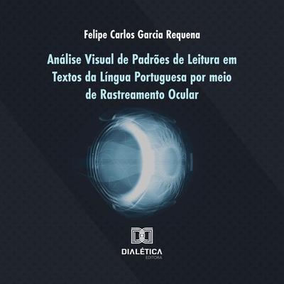 Análise Visual de Padrões de Leitura em Textos da Língua Portuguesa por meio de Rastreamento Ocular - Felipe Carlos Garcia Requena, Audio,