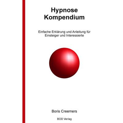 Hypnose Kompendium, Taschenbuch von B. Creemers, BoD – Books on Demand, 978-3-7347-5049-6