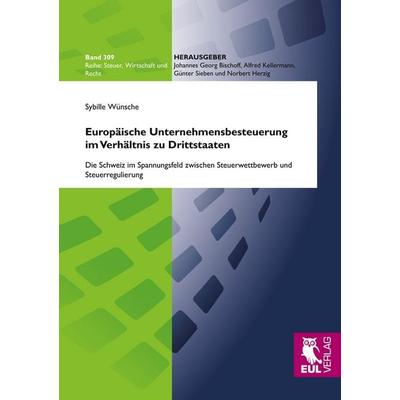 Europäische Unternehmensbesteuerung im Verhältnis zu Drittstaaten, Taschenbuch von Sybille Wünsche, Josef Eul Verlag, 978-3-8441-0034-1