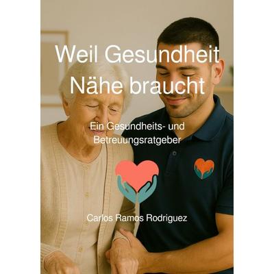 Weil Gesundheit Nähe braucht, Taschenbuch von Carlos Ramos Rodriguez, Epubli, 978-3-8197-6483-7