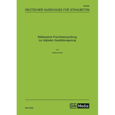 Bildbasierte Frischbetonprüfung zur digitalen Qualitätsregelung, Taschenbuch von Tobias Schack, DIN Media, 978-3-410-65964-8