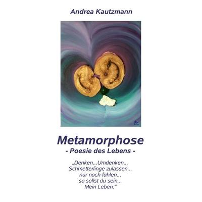 Metamorphose, Taschenbuch von Andrea Kautzmann, BoD – Books on Demand, 978-3-8370-1913-1