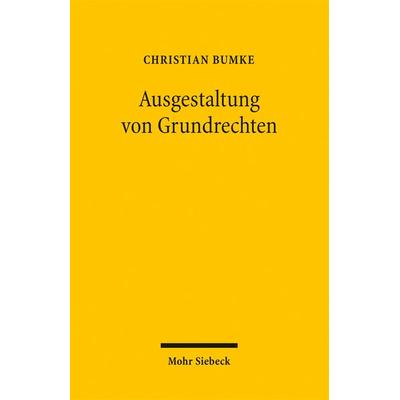 Ausgestaltung von Grundrechten, Taschenbuch von Christian Bumke, Mohr Siebeck, 978-3-16-149947-0