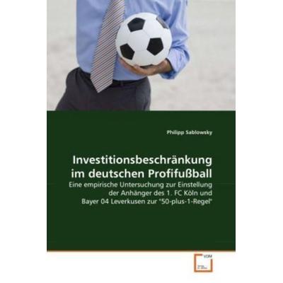 Sablowsky, P: Investitionsbeschränkung im deutschen Profifuß, Taschenbuch von Philipp Sablowsky, VDM, 978-3-639-34165-2