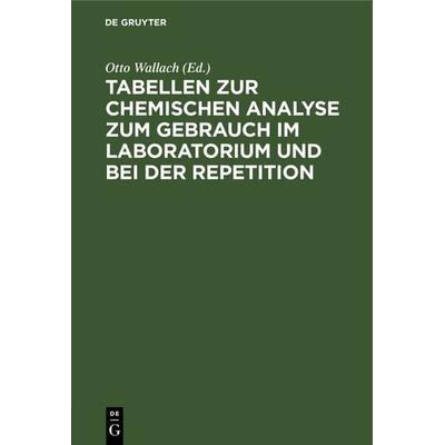Tabellen zur chemischen Analyse zum Gebrauch im Laboratorium und bei der Repetition, Gebundene Ausgabe von , De Gruyter, 978-3-11-236755-1