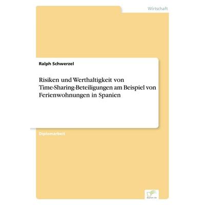 Risiken und Werthaltigkeit von Time-Sharing-Beteiligungen am Beispiel von Ferienwohnungen in Spanien, Taschenbuch von Ralph Schwerzel, GRIN,