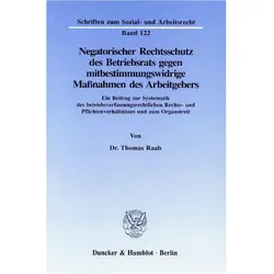 Negatorischer Rechtsschutz des Betriebsrats gegen mitbestimmungswidrige Massnahmen des Arbeitgebers., Fachbücher von Thomas Raab