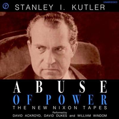Abuse of Power - Stanley I. Kutler, Audio, 9781597776684