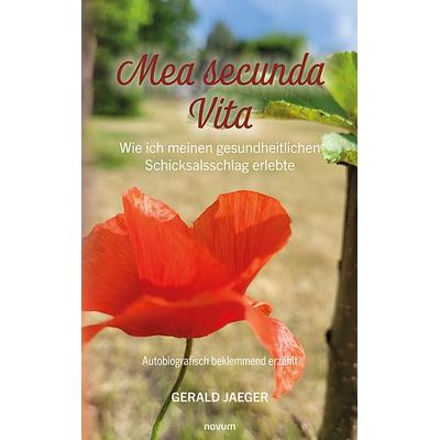 Mea secunda Vita - Wie ich meinen gesundheitlichen Schicksalsschlag erlebte, Gebundene Ausgabe von Gerald Jaeger, Novum Verlag, 978-3-99146-051-0