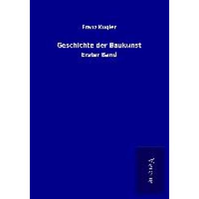 Geschichte der Baukunst, Taschenbuch von Franz Kugler, BoD - Books on Demand