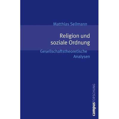 Religion und soziale Ordnung, Taschenbuch von Matthias Sellmann, Campus, 978-3-593-38367-5