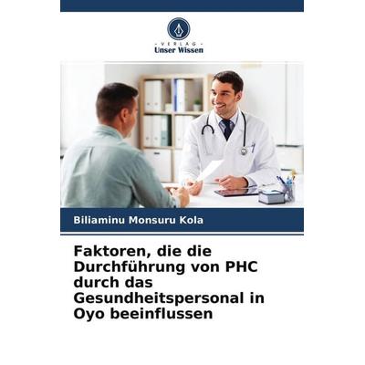 Faktoren, die die Durchführung von PHC durch das Gesundheitspersonal in Oyo beeinflussen, Taschenbuch von Biliaminu Monsuru Kola, Verlag Unser Wissen,