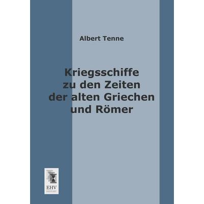 Kriegsschiffe zu den Zeiten der alten Griechen und Römer, Taschenbuch von Albert Tenne, EHV-History, 978-3-95564-059-0