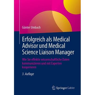 Erfolgreich als Medical Advisor und Medical Science Liaison Manager, Gebundene Ausgabe von Günter Umbach, Springer Fachmedien Wiesbaden GmbH,