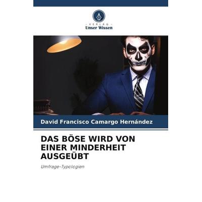 Das Böse Wird von einer Minderheit Ausgeübt, Taschenbuch von David Francisco Camargo Hernández, Verlag Unser Wissen, 978-620-7-40967-9