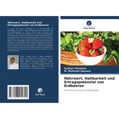 Nährwert, Haltbarkeit und Ertragspotenzial von Erdbeeren, Taschenbuch von Sushan Chowhan,M. Mofazzal Hossain, Verlag Unser Wissen, 978-620-8-91482-0