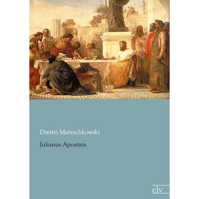 Julianus Apostata, Taschenbuch von Dmitri Mereschkowski, Europäischer Literaturverlag, 978-3-86267-527-2