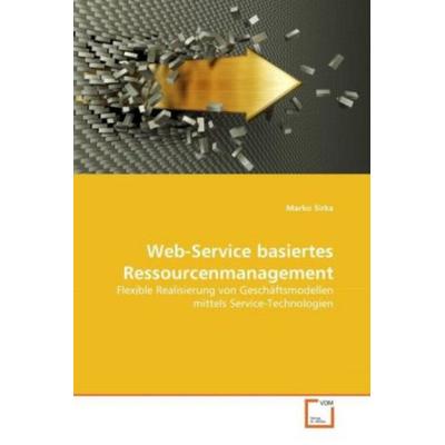 Sirka, M: Web-Service basiertes Ressourcenmanagement, Taschenbuch von Marko Sirka, VDM, 978-3-639-36073-8