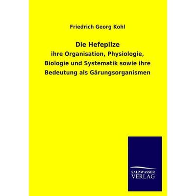 Die Hefepilze, Taschenbuch von Friedrich Georg Kohl, Salzwasser, 978-3-8460-3996-0
