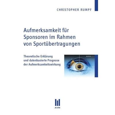 Aufmerksamkeit für Sponsoren im Rahmen von Sportübertragungen, Taschenbuch von Christopher Rumpf, Akademische Verlagsgemeinschaft München,