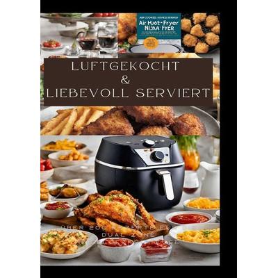 LUFTGEKOCHT & LIEBEVOLL SERVIERT: ÜBER 200 REZEPTE FÜR DIE DUAL ZONE HEISSLUFTFRITTEUSE, Taschenbuch von Sabine Müller, Tredition, 978-3-384-15807-9