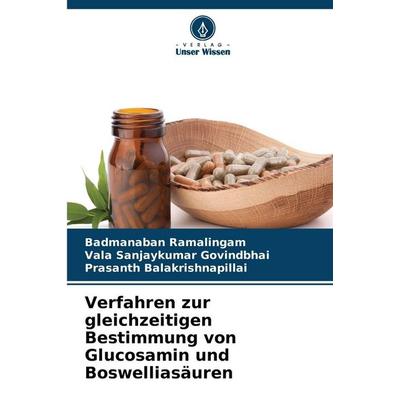 Verfahren zur gleichzeitigen Bestimmung von Glucosamin und Boswelliasäuren, Taschenbuch von Badmanaban Ramalingam,Vala Sanjaykumar Govindbhai,Prasanth