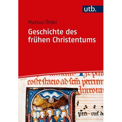 Geschichte des frühen Christentums, Taschenbuch von Markus Öhler, Utb GmbH, 978-3-8252-4737-9