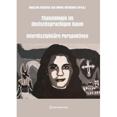 Thanatologie im deutschsprachigen Raum - Interdisziplinäre Perspektiven, Taschenbuch von Bruno Ortmanns,Angelika Brauers, Rediroma-Verlag,