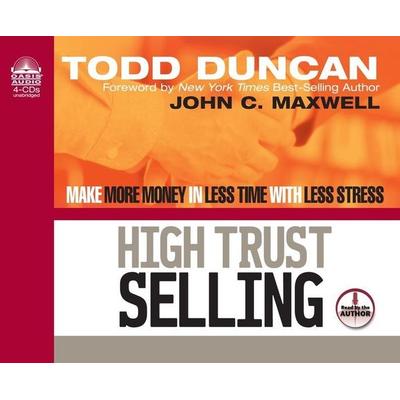 High Trust Selling: Make More Money in Less Time with Less Stress - Todd Duncan, CD, 9781589263406