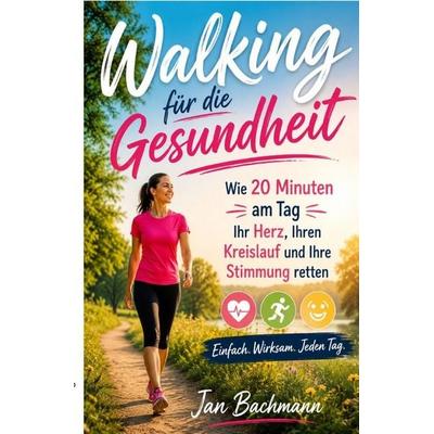 Walking für die Gesundheit, Taschenbuch von Jan Bachmann, Epubli, 978-3-565-48796-7