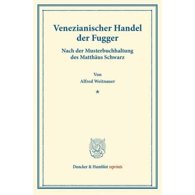 Venezianischer Handel der Fugger., Taschenbuch von Alfred Weitnauer, Duncker & Humblot, 978-3-428-17075-3