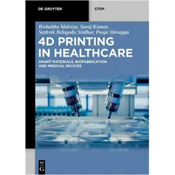 4D Printing in Healthcare, Fachbücher von Pooja Shivappa, Rishabha Malviya, Sathvik Belagodu Sridhar, Suraj Kumar