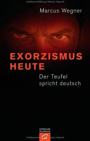 Marcus Wegner - Exorzismus heute: Der Teufel spricht deutsch - Preis vom 09.10.2026 07:28:09 h
