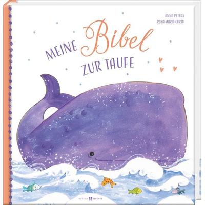 Meine Bibel zur Taufe, Gebundene Ausgabe von Anna Peters, Butzon & Bercker, 978-3-7666-3632-4