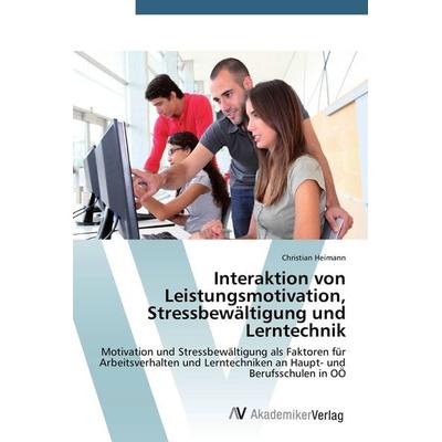 Interaktion von Leistungsmotivation, Stressbewältigung und Lerntechnik, Taschenbuch von Christian Heimann, AV Akademikerverlag, 978-3-639-67667-9