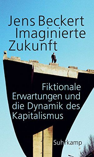 Jens Beckert - Imaginierte Zukunft: Fiktionale Erwartungen und die Dynamik des Kapitalismus - Preis vom 11.10.2026 03:10:56 h