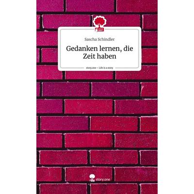 Gedanken lernen, die Zeit haben. Life is a Story - story.one, Gebundene Ausgabe von Sascha Schindler, Storylution, 978-3-7115-3701-0