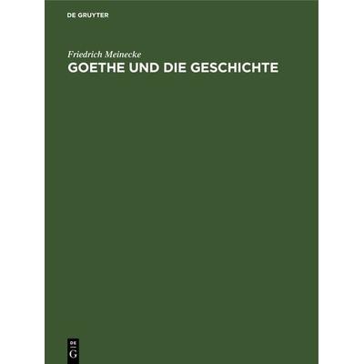 Goethe und die Geschichte, Gebundene Ausgabe von Friedrich Meinecke, De Gruyter Oldenbourg, 978-3-486-77738-3