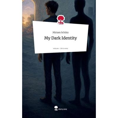 My Dark Identity. Life is a Story - story.one, Gebundene Ausgabe von Miriam Schütz, Storylution, 978-3-7115-9833-2