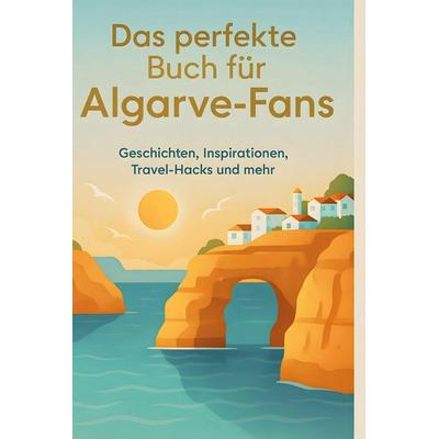 Das perfekte Buch für Algarve-Fans, Gebundene Ausgabe von Paul Münch, BoD - Books on Demand, 978-3-695-35926-4