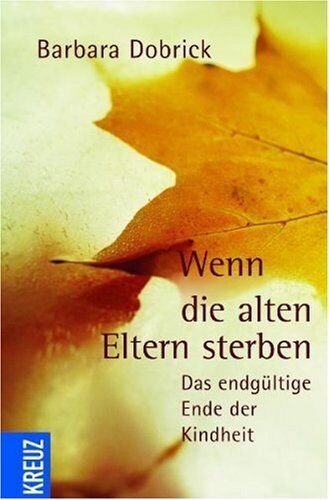 Barbara Dobrick - Wenn die alten Eltern sterben: Das endgültige Ende der Kindheit - Preis vom 06.10.2026 07:26:00 h