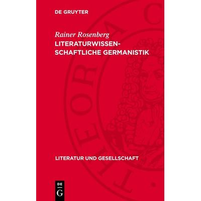 Literaturwissenschaftliche Germanistik, Gebundene Ausgabe von Rainer Rosenberg, De Gruyter, 978-3-11-277252-2