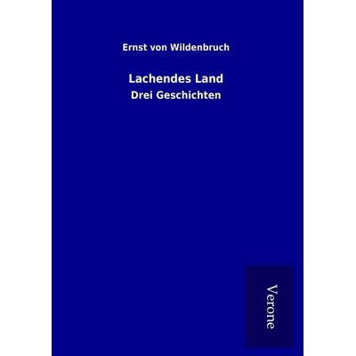 Lachendes Land, Gebundene Ausgabe von Ernst Wildenbruch, BoD - Books on Demand