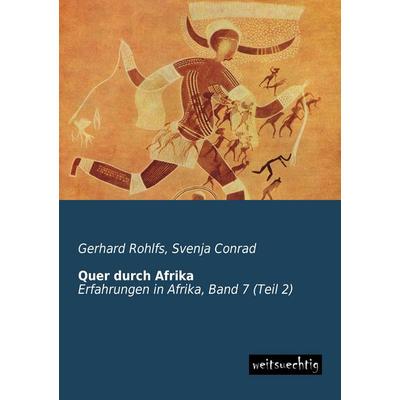 Quer durch Afrika, Taschenbuch von Gerhard Rohlfs, Weitsuechtig, 978-3-95656-049-1