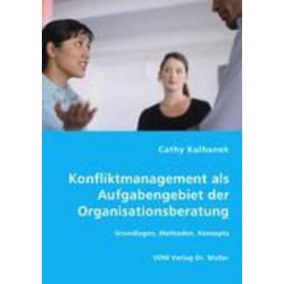 Konfliktmanagement als Aufgabengebiet der Organisationsberatung, Taschenbuch von Cathy Kulhanek, VDM, 978-3-8364-5881-8