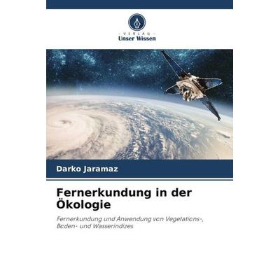 Fernerkundung in der Ökologie, Taschenbuch von Darko Jaramaz, Verlag Unser Wissen, 978-620-5-46350-5