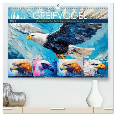 Greifvögel. Majestätische Luftakrobaten in Öloptik (hochwertiger Premium Wandkalender 2027 DIN A2 quer), Kunstdruck in Hochglanz