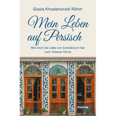 Mein Leben auf Persisch, Taschenbuch von Gisela Khodamoradi-Röhm, Molino Verlag, 978-3-948696-83-2