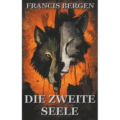 Die zweite Seele, Taschenbuch von Francis Bergen, BoD – Books on Demand, 978-3-7504-5203-9
