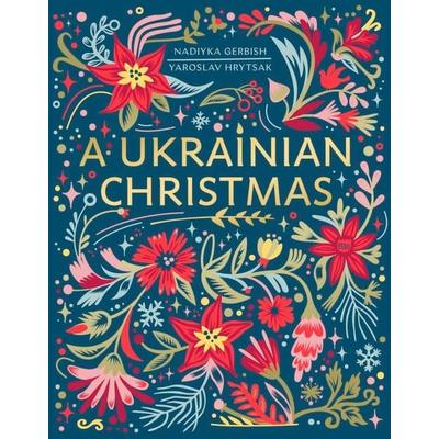 A Ukrainian Christmas, Gebundene Ausgabe von Yaroslav Hrytsak,Nadiyka Gerbish, Little, Brown Book Group, 978-1-4087-2841-3